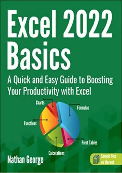 Excel 2022 Basics: A Quick and Easy Guide to Boosting Your Productivity with Excel (Excel 365 Mastery)