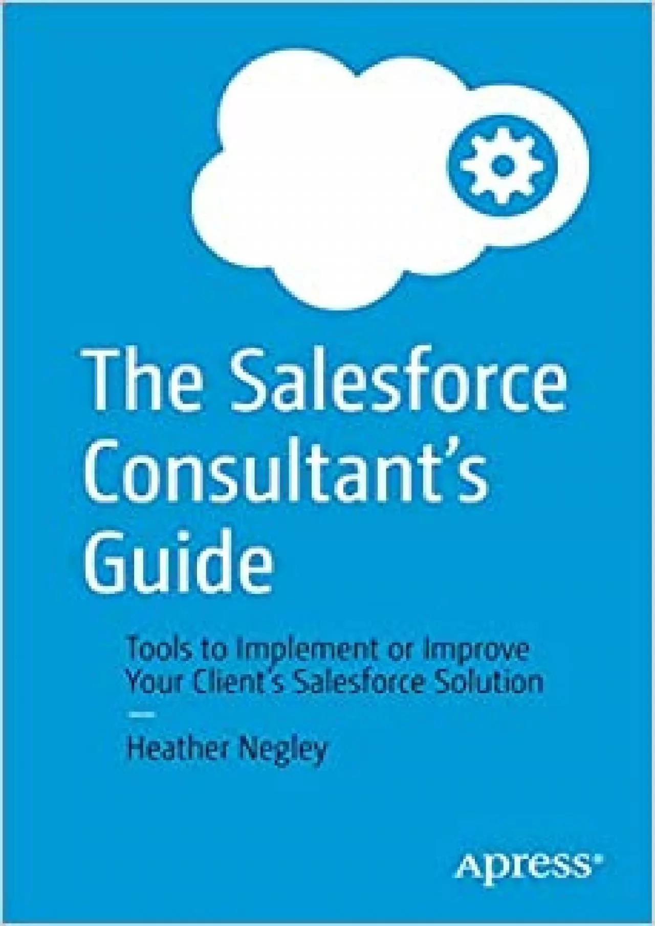 The Salesforce Consultant’s Guide: Tools to Implement or Improve Your Client’s Salesforce
