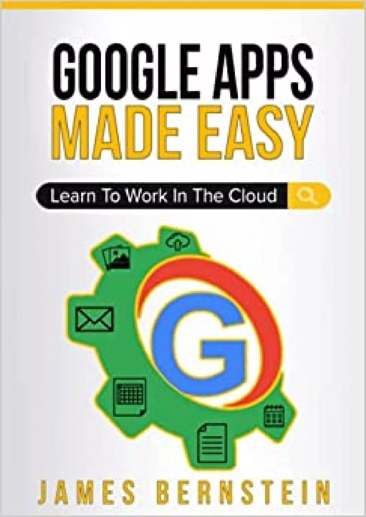 Google Apps Made Easy: Learn to work in the cloud (Computers Made Easy Book 7) (Productivity