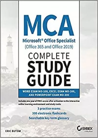 MCA Microsoft Office Specialist (Office 365 and Office 2019) Complete Study Guide: Word Exam MO-100, Excel Exam MO-200, and PowerPoint Exam MO-300