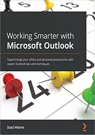 Working Smarter with Microsoft Outlook: Supercharge your office and personal productivity