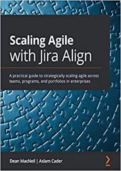 Scaling Agile with Jira Align: A practical guide to strategically scaling agile across