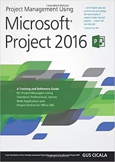 Project Management Using Microsoft Project 2016: A Training and Reference Guide for Project Managers Using Standard, Professional, Server, Web Application and Project Online for Office 365