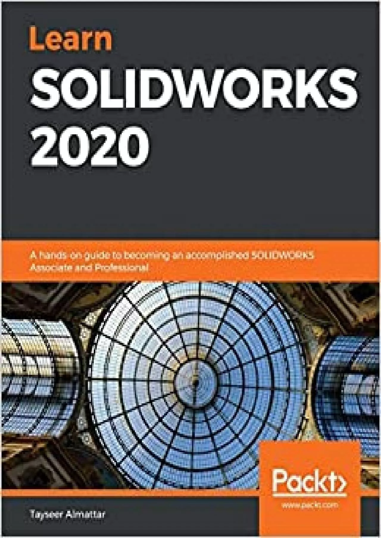 Learn SOLIDWORKS 2020: A hands-on guide to becoming an accomplished SOLIDWORKS Associate