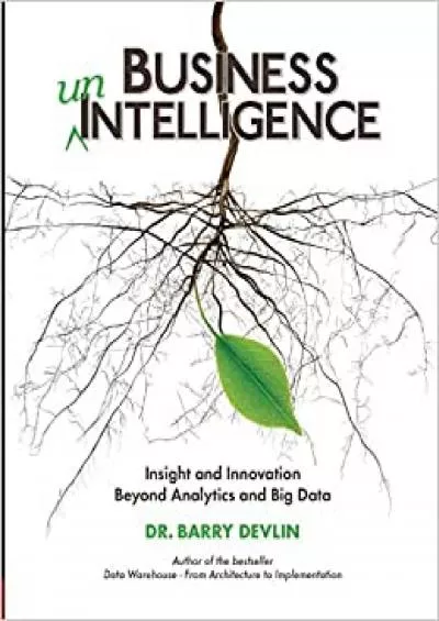 Business unIntelligence: Insight and Innovation beyond Analytics and Big Data