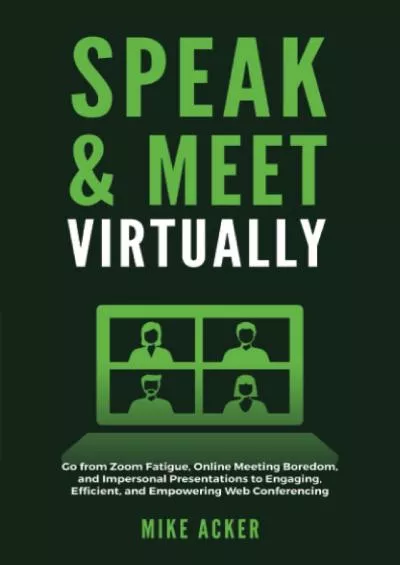 Speak & Meet Virtually: Go from Zoom Fatigue, Online Meeting Boredom, and Impersonal Presentations