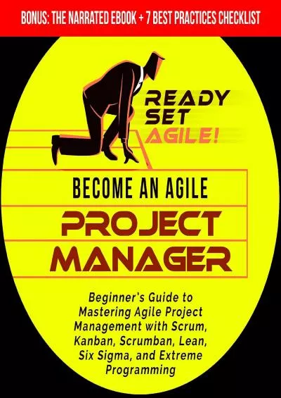 Become an Agile Project Manager: Beginner’s Guide to Mastering Agile Project Management with Scrum, Kanban, Scrumban, Lean, Six Sigma, and Extreme Programming