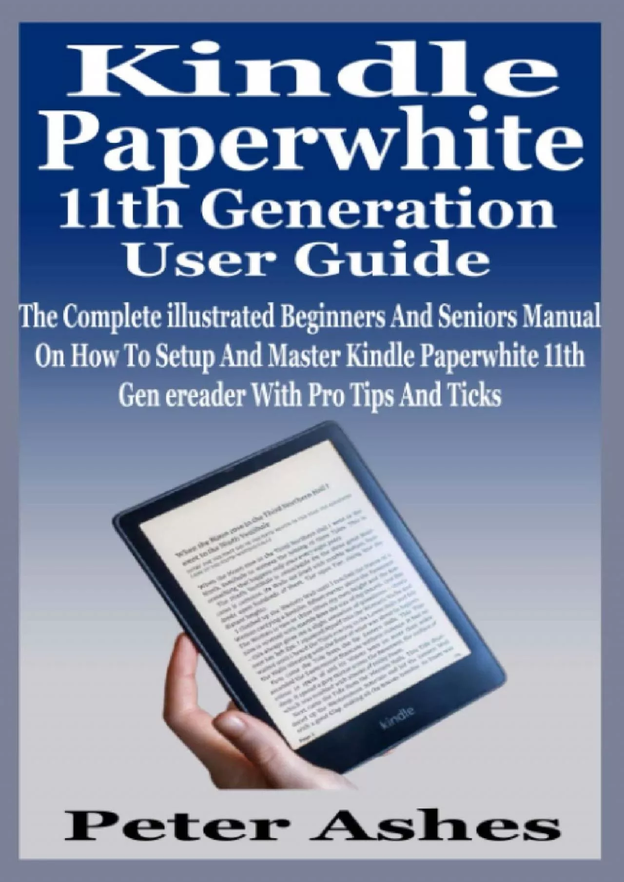 Kindle Paperwhite 11th Generation User Guide: The Complete illustrated Beginners And Seniors