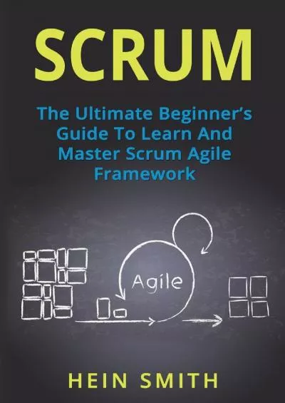 Scrum: The Ultimate Beginner\'s Guide To Learn And Master Scrum Agile Framework