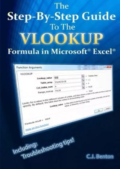 The Step-By-Step Guide To The VLOOKUP formula in Microsoft Excel (The Microsoft Excel Step-By-Step Training Guide Series)