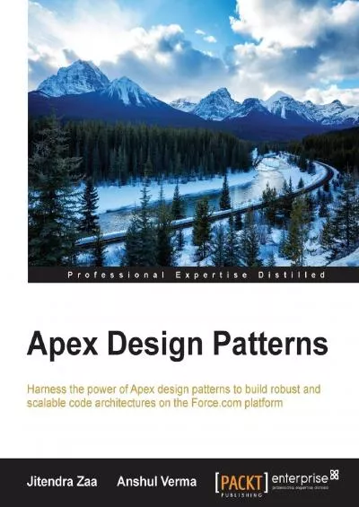 Apex Design Patterns: Harness the power of Apex design patterns to build robust and scalable code architectures on the Force.com platform