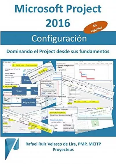 Microsoft Project 2016, Configuración: Dominando el Project desde sus fundamentos (Administrando Proyectos con Microsoft Project) (Spanish Edition)