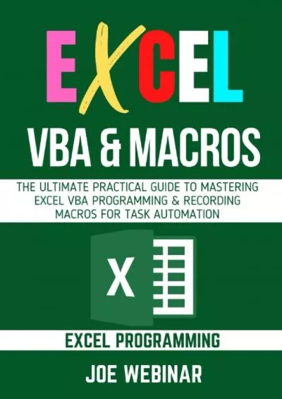 EXCEL VBA & MACROS: THE ULTIMATE PRACTICAL GUIDE TO MASTERING EXCEL VBA PROGRAMMING & RECORDING MACROS FOR TASKS AUTOMATION