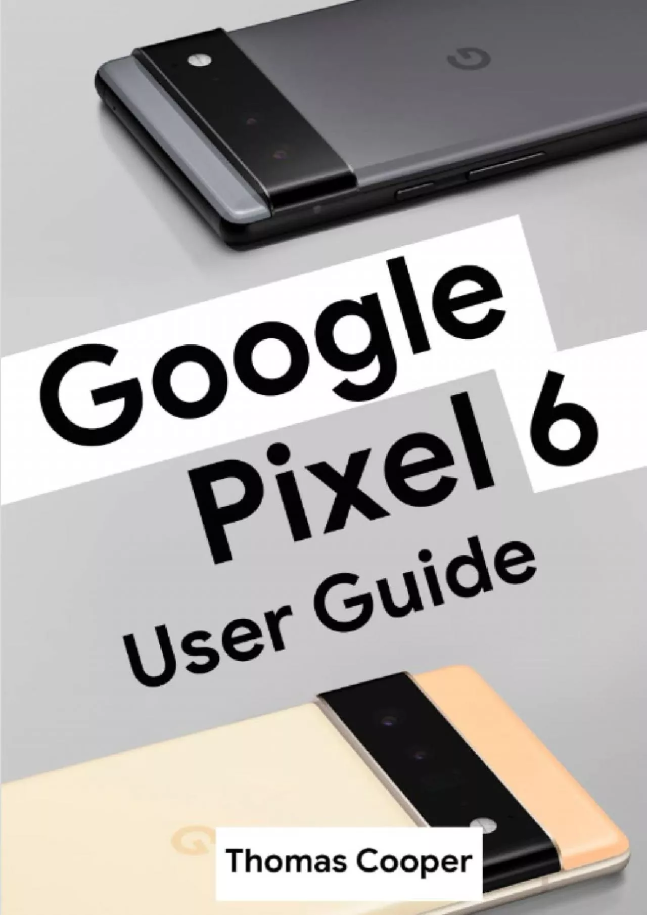 PDF-Google Pixel 6 User Guide: The Ultimate Manual on How to Use Google Pixel 6 and Google