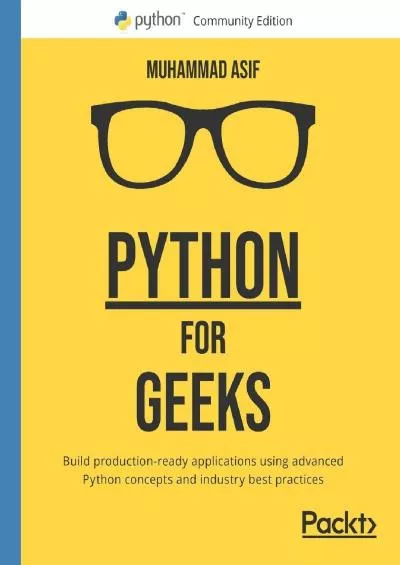 Python for Geeks: Build production-ready applications using advanced Python concepts and industry best practices