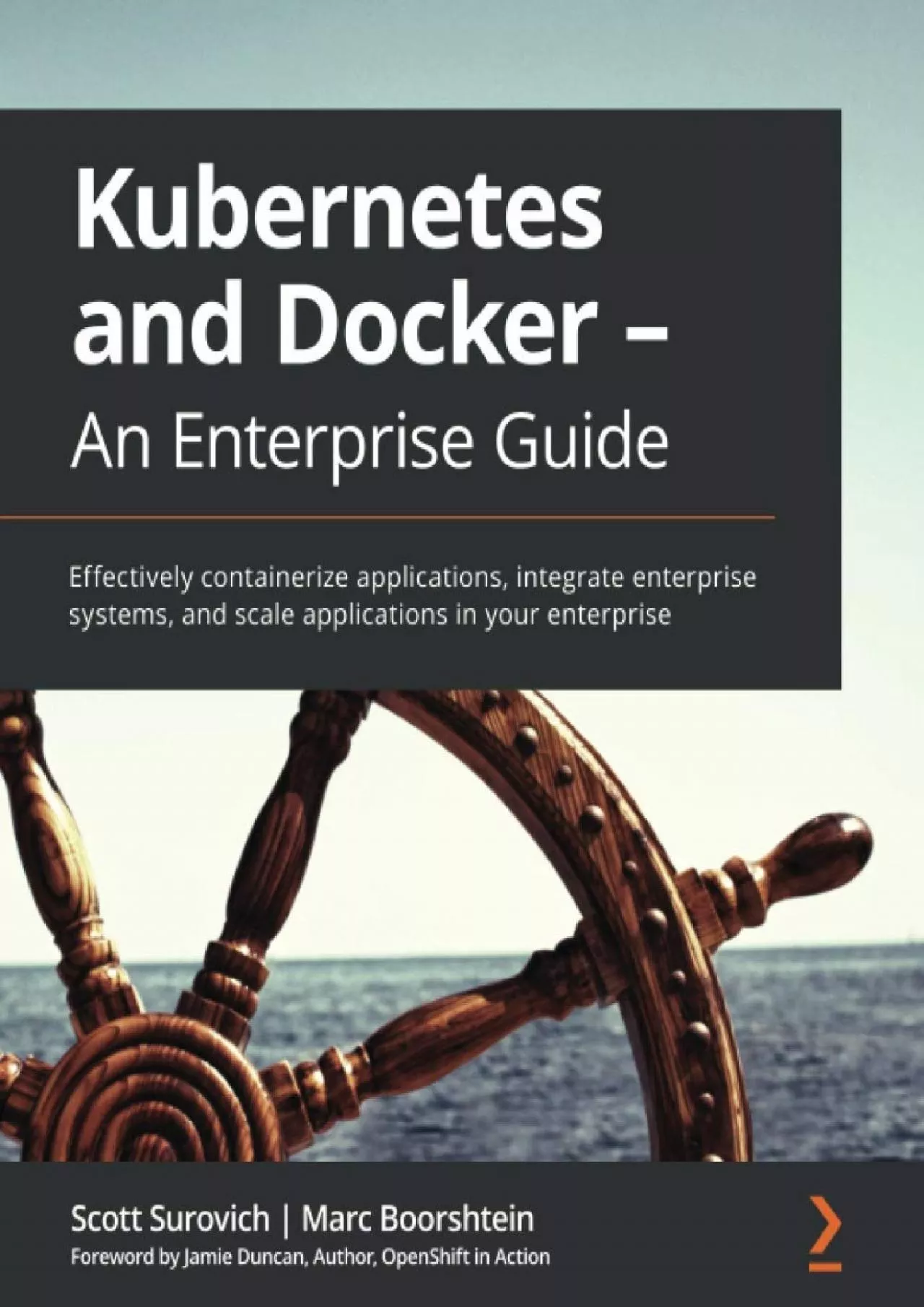 Kubernetes and Docker - An Enterprise Guide: Effectively containerize applications, integrate