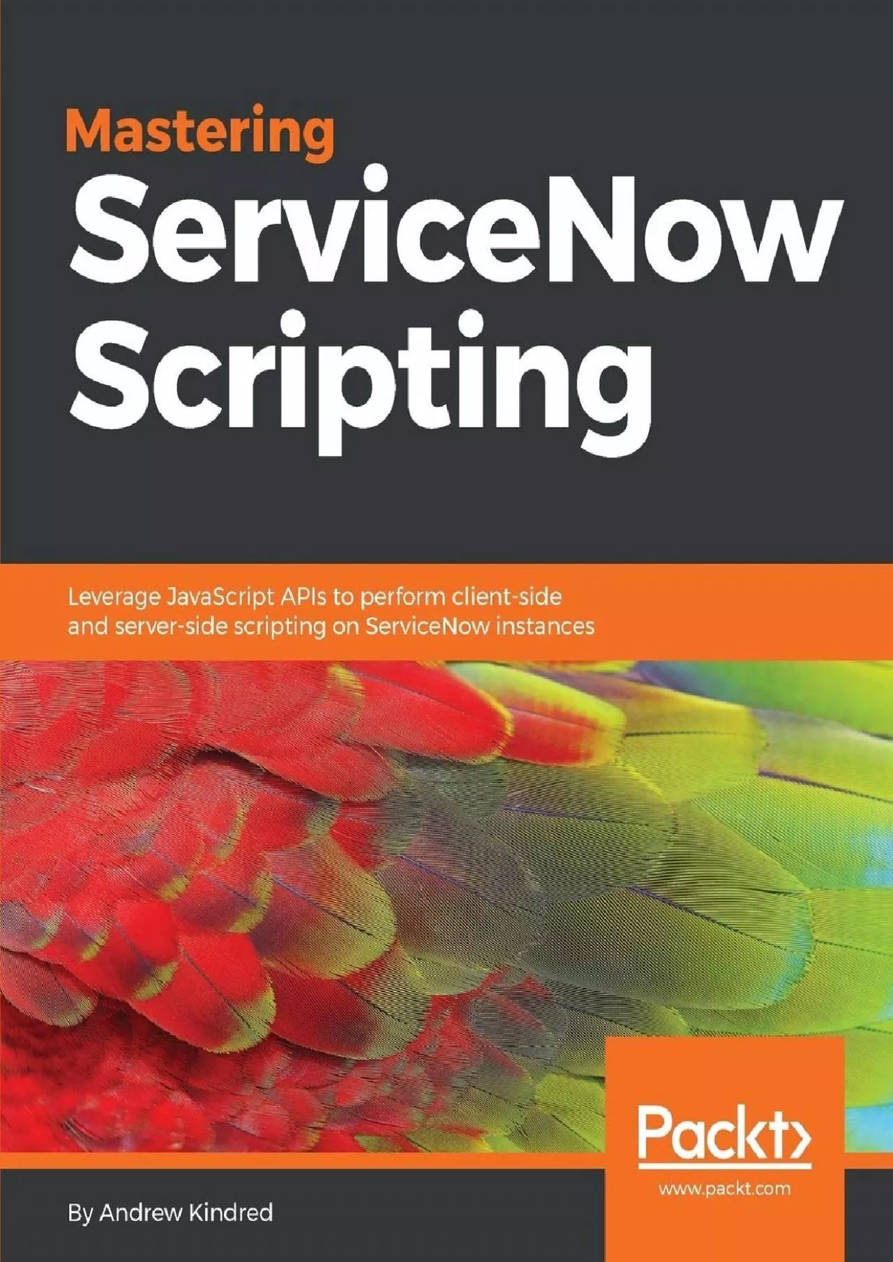 PDF-Mastering ServiceNow Scripting: Leverage JavaScript APIs to perform client-side and server-side