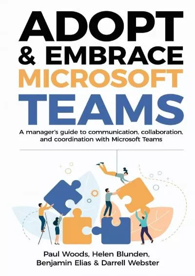 Adopt & Embrace Microsoft Teams: A manager\'s guide to communication, collaboration and