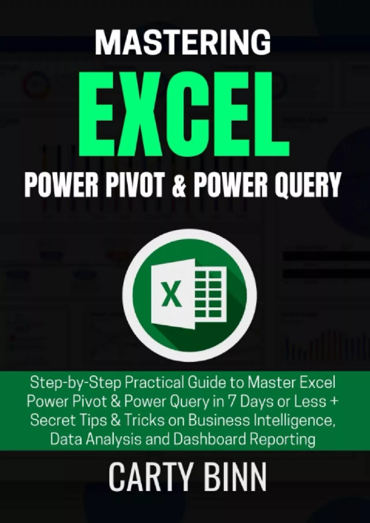 MASTERING EXCEL POWER PIVOT & POWER QUERY: Step-by-Step Practical Guide to Master Excel