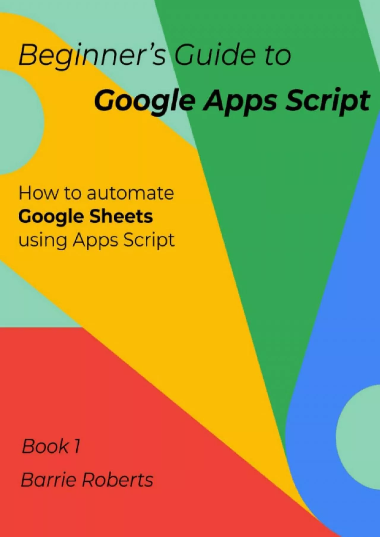 Beginner\'s Guide to Google Apps Script 1 - Sheets (Step-by-step guides to Google Apps