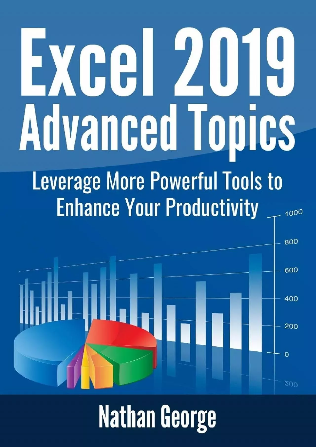 PDF-Excel 2019 Advanced Topics: Leverage More Powerful Tools to Enhance Your Productivity