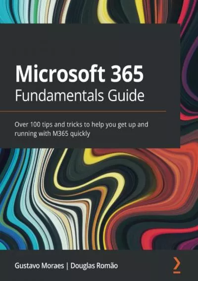 Microsoft 365 Fundamentals Guide: Over 100 tips and tricks to help you get up and running