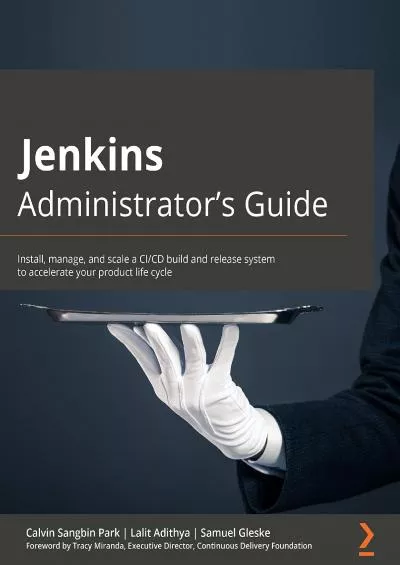 Jenkins Administrator\'s Guide: Install, manage, and scale a CI/CD build and release system