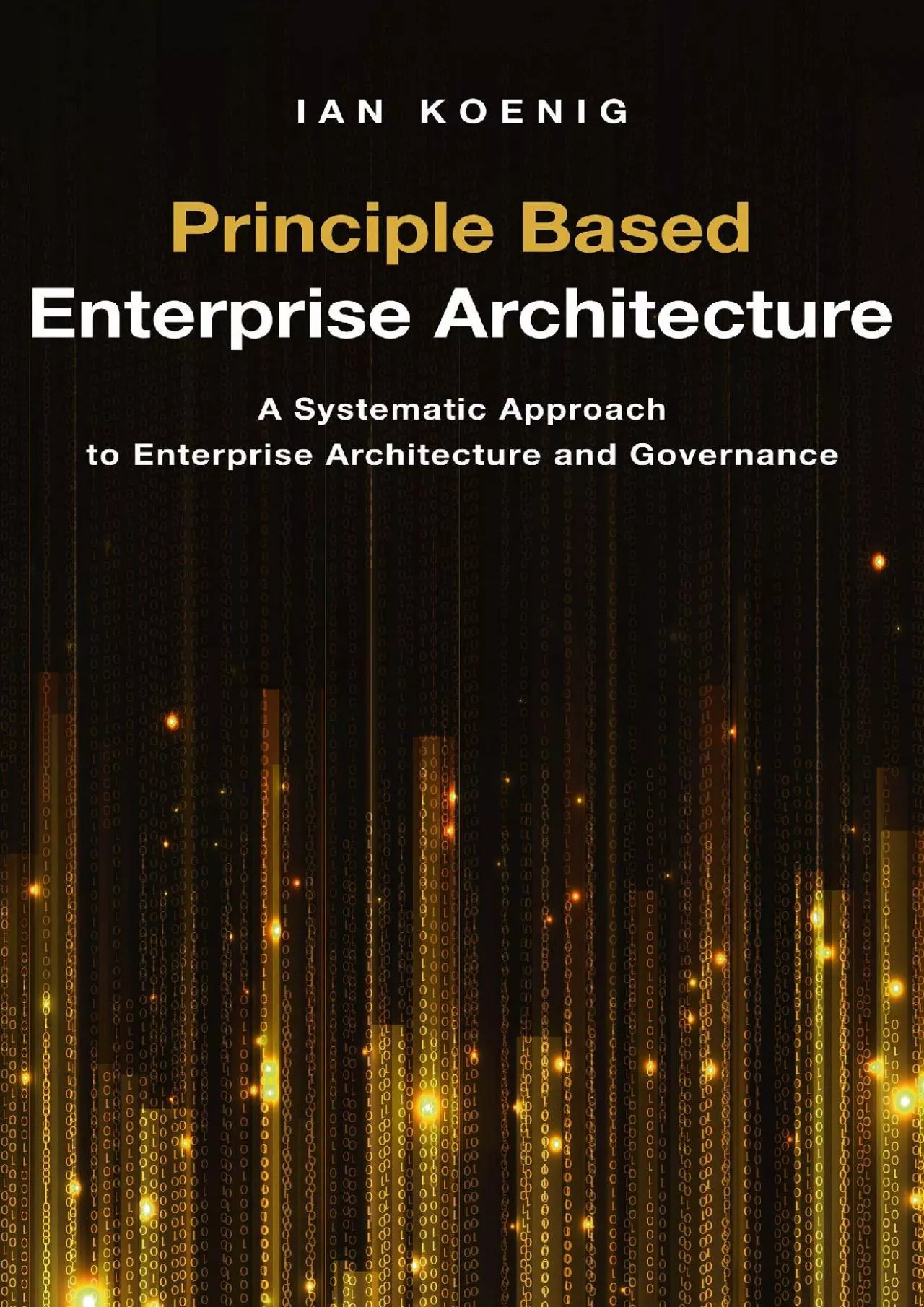 Principle Based Enterprise Architecture: A Systematic Approach to Enterprise Architecture