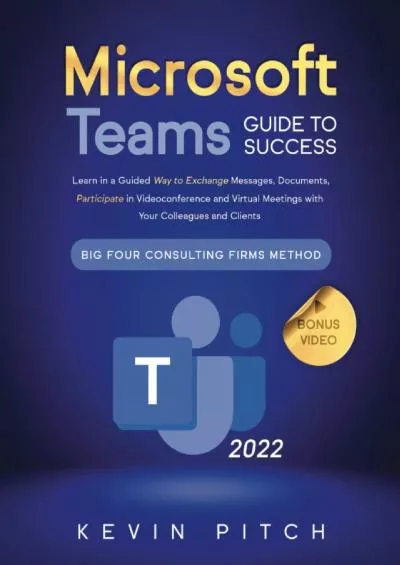 Microsoft Teams Guide for Success: Learn in a Guided Way to Exchange Messages, Documents, Participate in Videoconference and Virtual Meetings with ... Firms Method (Career Office Elevator)