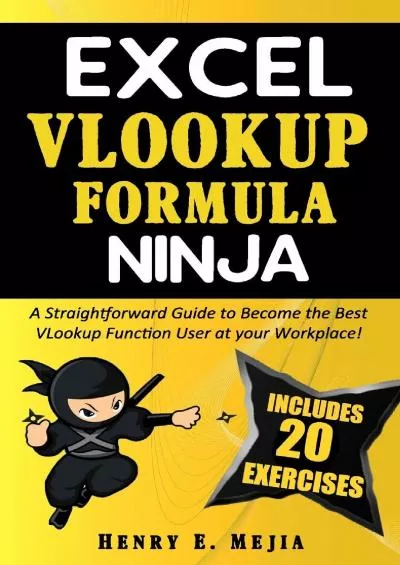 EXCEL VLOOKUP FORMULA NINJA: A Straightforward Guide to Become the Best VLookup Function User at your Workplace (Excel Ninjas)