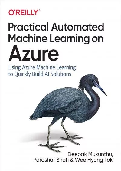 Practical Automated Machine Learning on Azure: Using Azure Machine Learning to Quickly