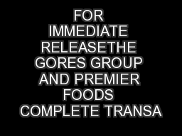 FOR IMMEDIATE RELEASETHE GORES GROUP AND PREMIER FOODS COMPLETE TRANSA