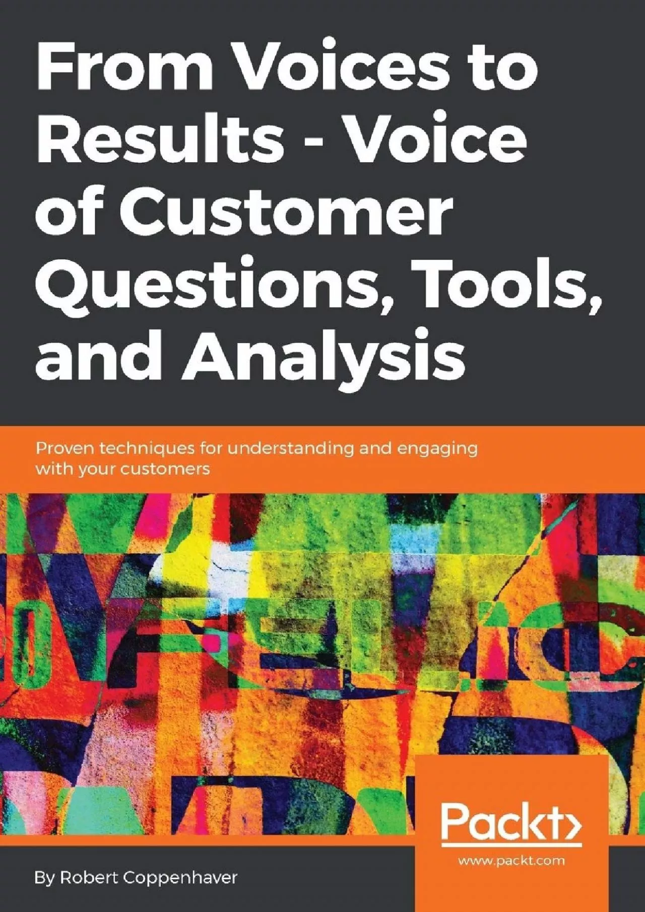 From Voices to Results - Voice of Customer Questions, Tools and Analysis: Proven techniques