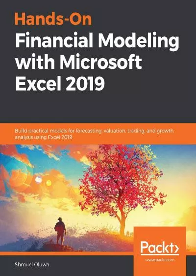 Hands-On Financial Modeling with Microsoft Excel 2019: Build practical models for forecasting,