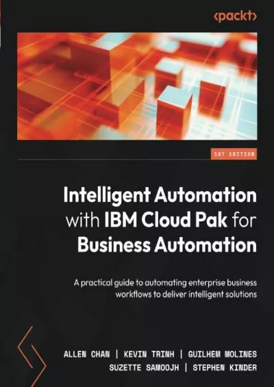 Intelligent Automation with IBM Cloud Pak for Business Automation: A practical guide to