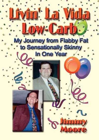 Livin\' La Vida Low-Carb: My Journey from Flabby Fat to Sensationally Skinny in One Year