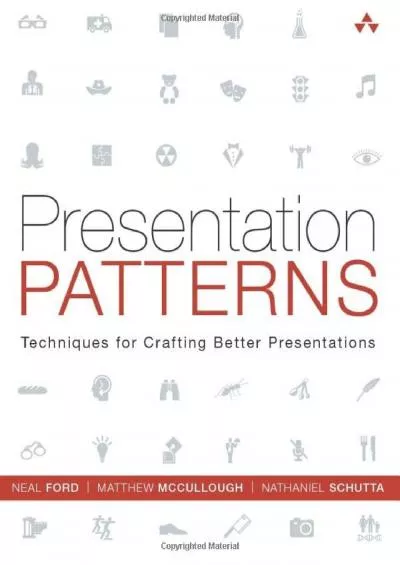 Presentation Patterns: Techniques for Crafting Better Presentations