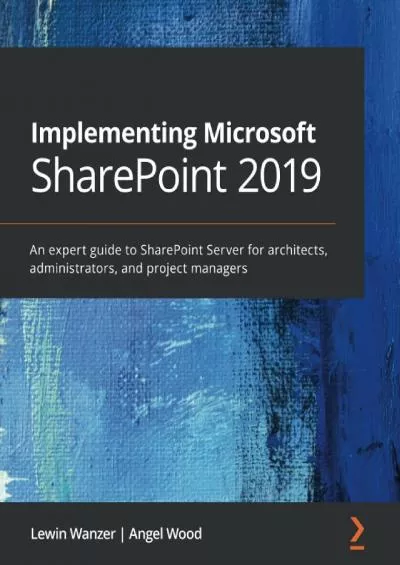 Implementing Microsoft SharePoint 2019: An expert guide to SharePoint Server for architects, administrators, and project managers