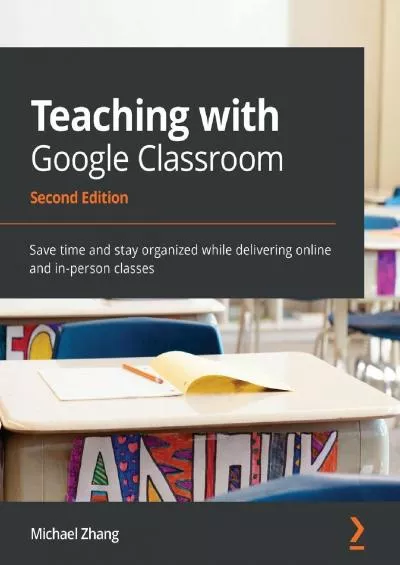 Teaching with Google Classroom: Save time and stay organized while delivering online and