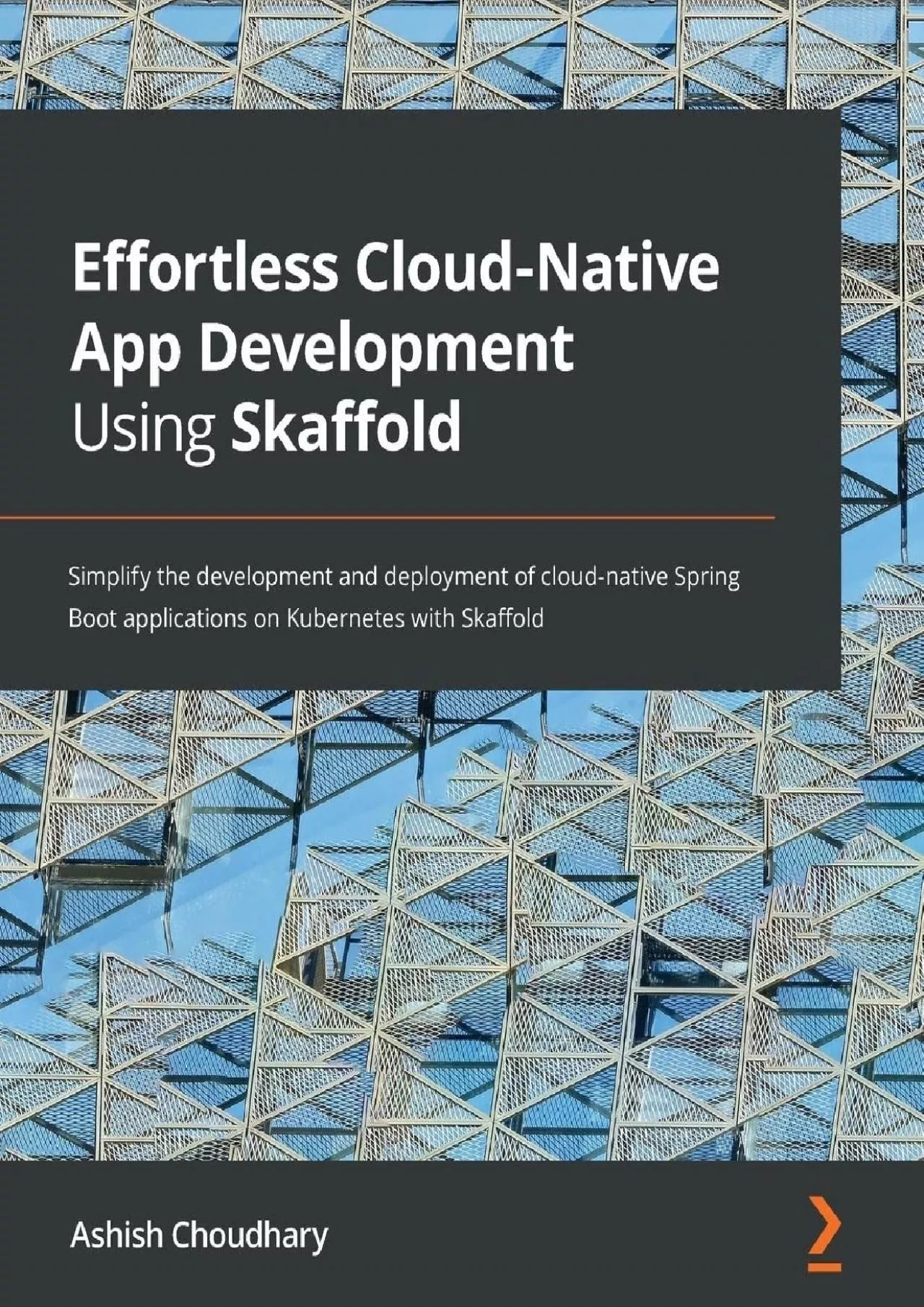 PDF-Effortless Cloud-Native App Development Using Skaffold: Simplify the development and deployment