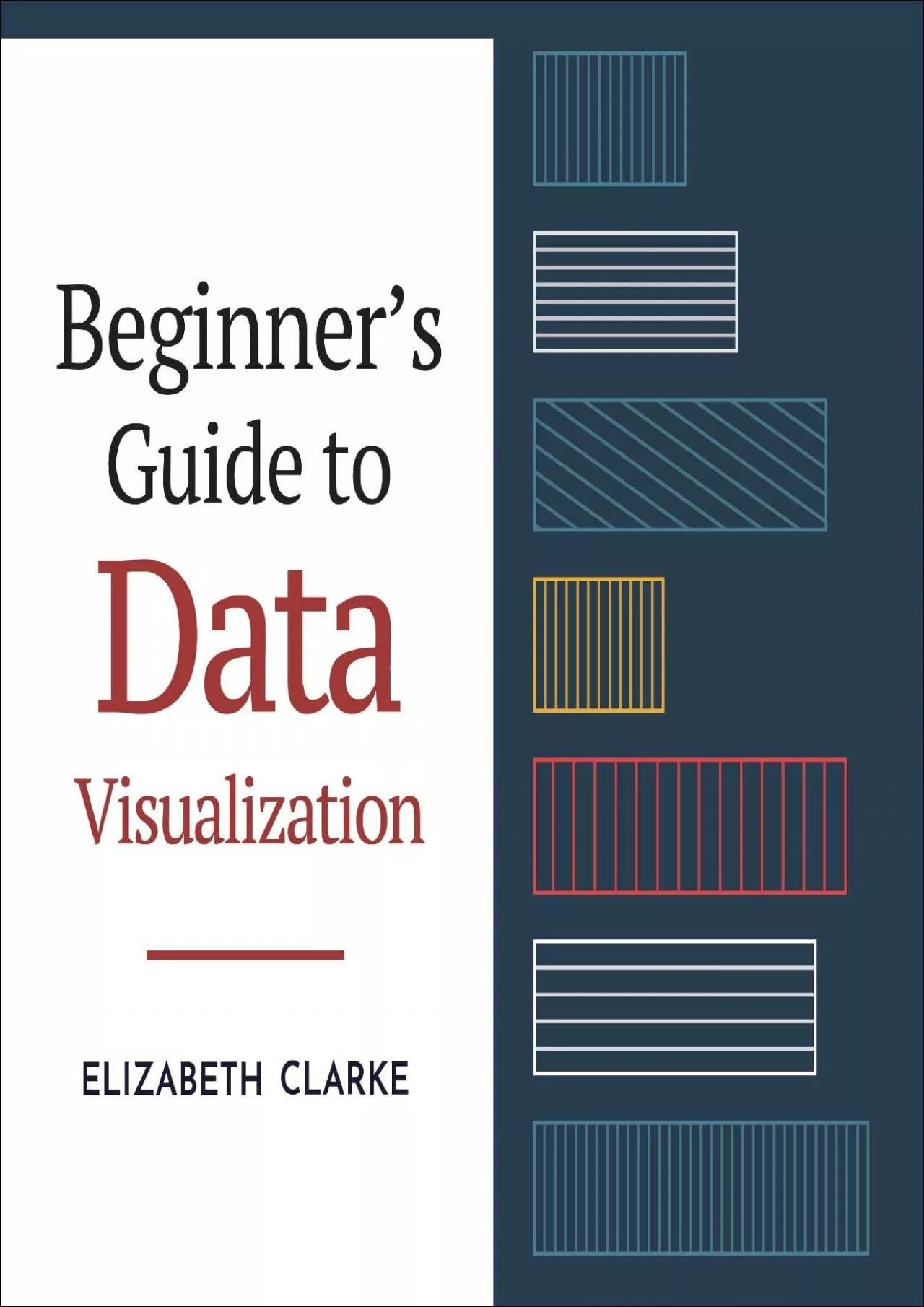 Beginners Guide to Data Visualization: How to Understand, Design, and Optimize Over 40