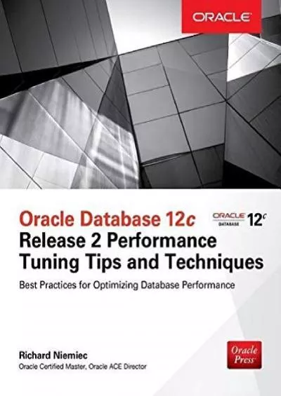 Oracle Database 12c Release 2 Performance Tuning Tips & Techniques (Oracle Press)