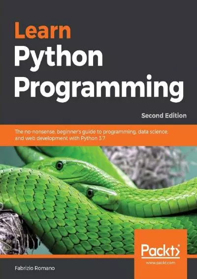 Learn Python Programming: The no-nonsense, beginner\'s guide to programming, data science, and web development with Python 3.7, 2nd Edition