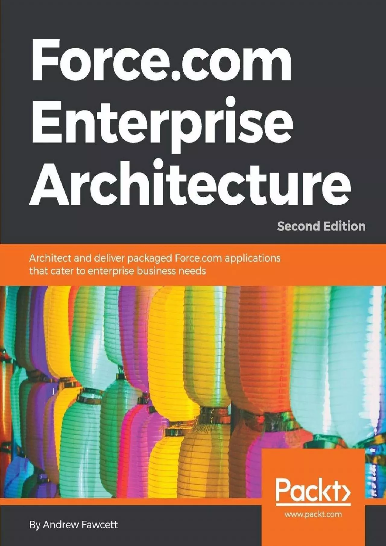 Force.com Enterprise Architecture: Architect and deliver packaged Force.com applications