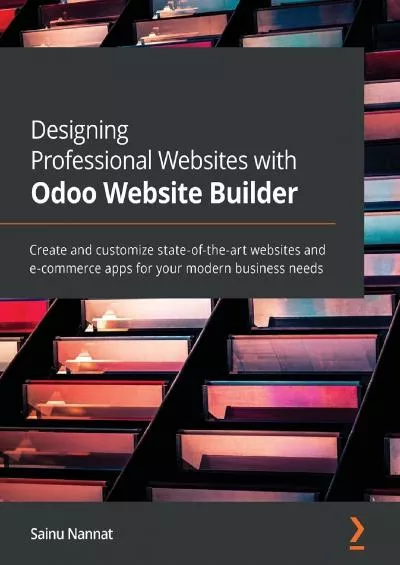 Designing Professional Websites with Odoo Website Builder: Create and customize state-of-the-art websites and e-commerce apps for your modern business needs