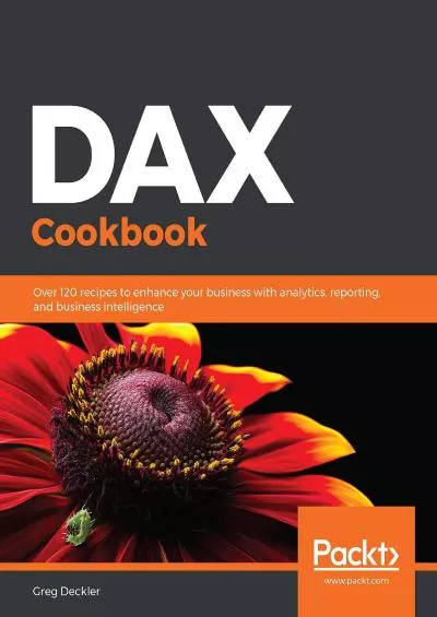 DAX Cookbook: Over 120 recipes to enhance your business with analytics, reporting, and