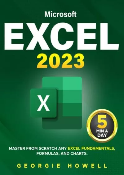 Excel: Learn From Scratch Any Fundamentals, Features, Formulas, & Charts by Studying 5 Minutes Daily | Become a Pro Thanks to This Microsoft Excel Bible with Step-by-Step Illustrated Instruction