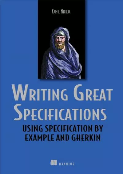 Writing Great Specifications: Using Specification By Example and Gherkin