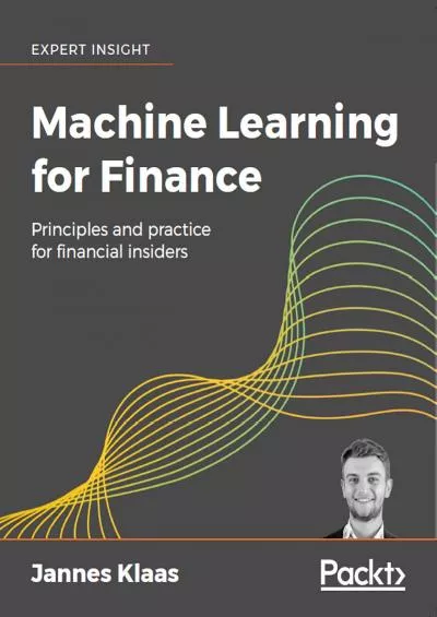 Machine Learning for Finance: Principles and practice for financial insiders