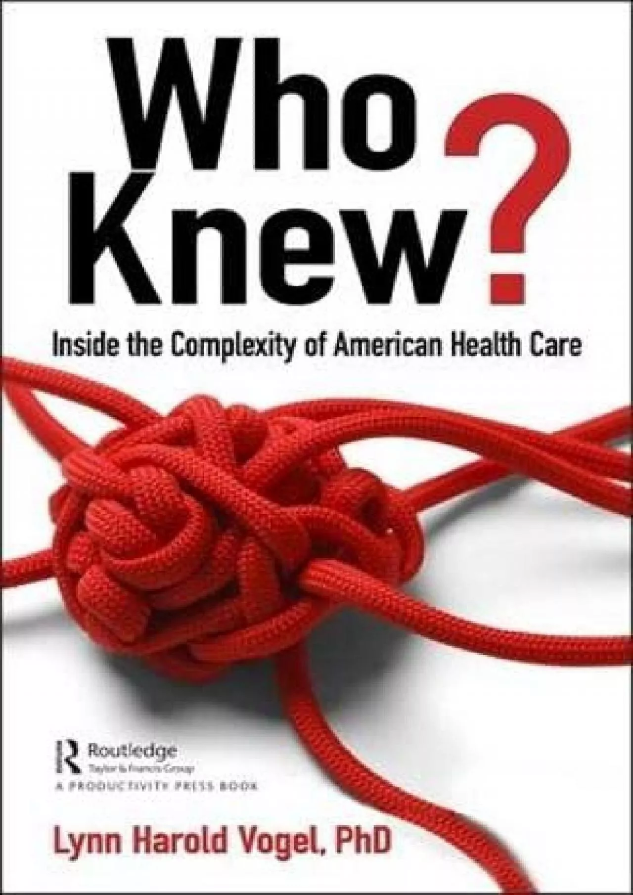 PDF-Who Knew?: Inside the Complexity of American Health Care